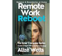 REMOTE WORK REBOOT A3: BALANCE & BOUNDATIES at HOME :The Inner Compass Series Cluster A: Digital Life & Mindful Technology