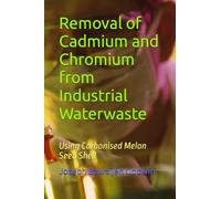 Removal of Cadmium and Chromium from Industrial Waterwaste: Using Carbonised Melon Seed Shell