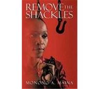 Remove the Shackles Maina, Monono A. (Auteur)