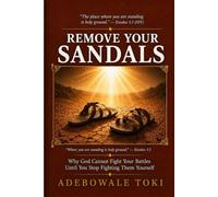 Remove Your Sandals: Why God Cannot Fight Your Battles Until You Stop Fighting Them Yourself