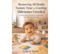 Removing All Doubt: Tummy Time vs. Crawling: Milestones Unveiled: A Comprehensive Guide to Supporting Your Baby's Development