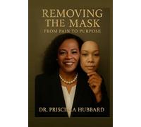 Removing The Mask: From Pain To Purpose: “Evolving beyond past hurt, healing with a purpose” Managing Active Strength Knowingly