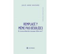 Remplacé ? Même pas désolé(e): Et si on arrêtait de s'excuser d'être soi ?