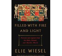 Rempli de feu et de lumière : Portraits et légendes de la Bible, du Talmud et du monde hassidique