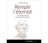 Remplir l'éternité: La sainteté à l'école de John Henry Newman