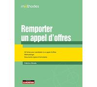 Remporter un appel d'offres: 32 fiches pour candidater à un appel d'offres - Méthodologie - Documents-types et fomulaires