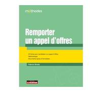 Remporter un appel d'offres: 32 fiches pour candidater à un appel d'offres - Méthodologie - Documents-types et fomulaires