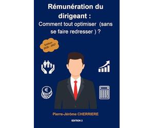 Rémunération du dirigeant : comment tout optimiser (sans se faire redresser) ?: Les stratégies 100% légales pour optimiser votre rémunération en 2026