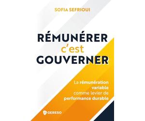 Rémunérer c'est gouverner: La rémunération variable comme levier de performance durable