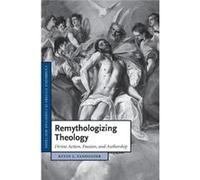 Remythologizing Theology: Divine Action, Passion, And Authorship (Cambridge Studies In Christian Doctrine) (Paperback) Kevin J Vanhoozer, (Auteur)