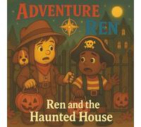 Ren and the Haunted House: A Heartwarming Tale of Bravery, Best Friends, and Trick-or-Treating. Perfect for children ages 2-6 (Adventure Ren books)