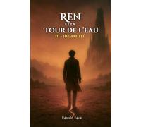 Ren et la Tour de l'Eau - Tome 3 : Humanité