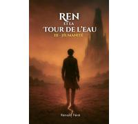 Ren et la Tour de l'Eau - Tome 3 : Humanité: Dark fantasy épique