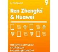 Ren Zhengfei et Huawei. Histoires de réussite d'entrepreneurs chinois