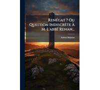 RenÃ(c)gat ? Ou Question Indiscrète Ã M. L'abbÃ(c) Renan...
