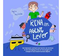 Rena en Agent Lever: Een leerzaam verhaal over kennis van de lever en de verzorging ervan en hoe jongens en meisjes in hun kracht kunnen blijven.