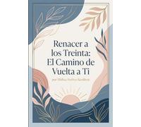 Renacer a los Treinta: El Camino de Vuelta a Ti