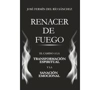 Renacer de Fuego: El Camino a la Transformación Espiritual y la Sanación Emocional (Spiritual Transformation & Healing)