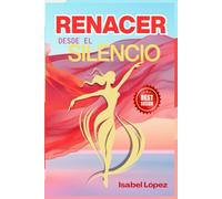 RENACER DESDE EL SILENCIO: Historias y herramientas para mujeres que buscan su fuerza interior
