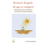 Renacer después de que te rompen: Guía práctica de 30 días para reconstruirte desde adentro