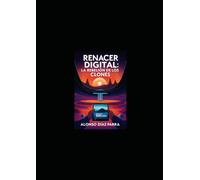 Renacer Digital: La Rebelión de los Clones: Renacer Digital: La Rebelión de los Clones