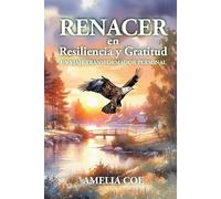 Renacer en Resilencia y Gratitud: Un Viaje Transformador Personal