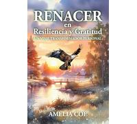 Renacer en Resilencia y Gratitud: Un Viaje Transformador Personal