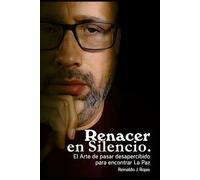 Renacer en Silencio: El Arte de pasar desapercibido para encontrar La Paz