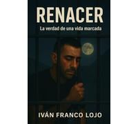 RENACER: La verdad de una vida marcada