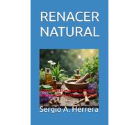 RENACER NATURAL: 25 Remedios Ancestrales de América Latina para Sanar el Cuerpo y el Alma