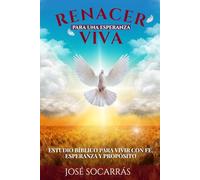 Renacer para una Esperanza Viva: ¡Estudio Bíblico para vivir con fe, esperanza y propósito!