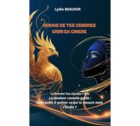 RENAIS DE TES CENDRES ORIRI EX CINERE: Le Premier Feu (Guides 1 & 2) La douleur comme guide : Es-tu prête à quitter ce qui te rassure, mais t’éteint ?