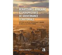 Renaissance Africaine Et Perspectives De Gouvernance Territoriale - Réflexions Sur Quelques Défis Africains Et Esquisses De Nouvelles Solutions De Terroirs
