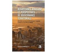 Renaissance Africaine Et Perspectives De Gouvernance Territoriale - Réflexions Sur Quelques Défis Africains Et Esquisses De Nouvelles Solutions De Terroirs