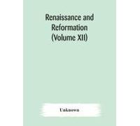 Renaissance And Reformation (Volume Xii)