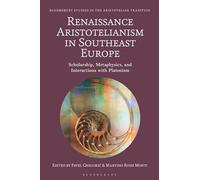 Renaissance Aristotelianism in Southeast Europe: Scholarship, Metaphysics, and Interactions with Platonism