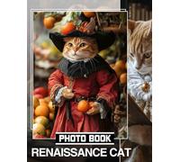 Renaissance Cat Photo Book: Explore 40 Masterfully Crafted Feline Portraits Inspired By The Renaissance Era For Art Lovers
