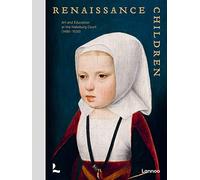 Renaissance Children Art and Education at the Habsburg Court (1470-1530)
