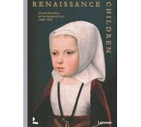 Renaissance Children Art and Education at the Habsburg Court (1470-1530)