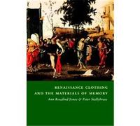 Renaissance Clothing and the Materials of Memory, Cambridge Studies in Renaissance Literature and Culture, 38 Ann Rosalind Jones, Peter Stallybrass (Auteur)