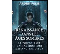 Renaissance dans les Âges Sombres : Le Pouvoir (et la Malédiction) des Anciens Dieux: LitRPG Historique Dark Fantasy