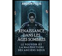 Renaissance dans les Âges Sombres : Le Pouvoir (et la Malédiction) des Anciens Dieux: LitRPG Historique Dark Fantasy