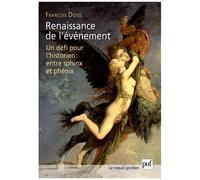 Renaissance De L'événement - Un Défi Pour L'historien : Entre Sphinx Et Phénix