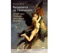 Renaissance de l'événement Un défi pour l'historien : entre sphinx et phénix - François Dosse - Puf - broché - Etude