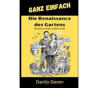 Renaissance des Gartens: Zurück zur Erde, zurück zu dir und die tiefe Heilkraft der Natur