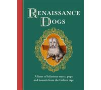 Renaissance Dogs A litter of hilarious mutts, pups and hounds from the Golden Age - AUTHOR - Greenfinch - ebook (ePub) - Livre