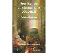 Renaissance du chamanisme occidental - Témoignages d'un savoir ancestral