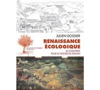Renaissance écologique Julien Dossier (Auteur), Cyril Dion (Collection dirigée par), Rob Hopkins (Préface)
