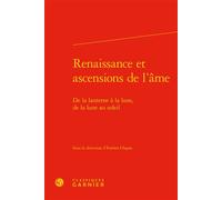 Renaissance et ascensions de l'âme De la lanterne à la lune, de la lune au soleil - Claude Blum - Classiques Garnier - relié - Essai