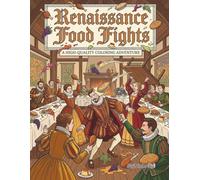 Renaissance Food Fights: A High-Quality Coloring Adventure: Funny Medieval Feast Scenes, Knight Battles with Food, and Whimsical Historical Mayhem for Adults and Teens